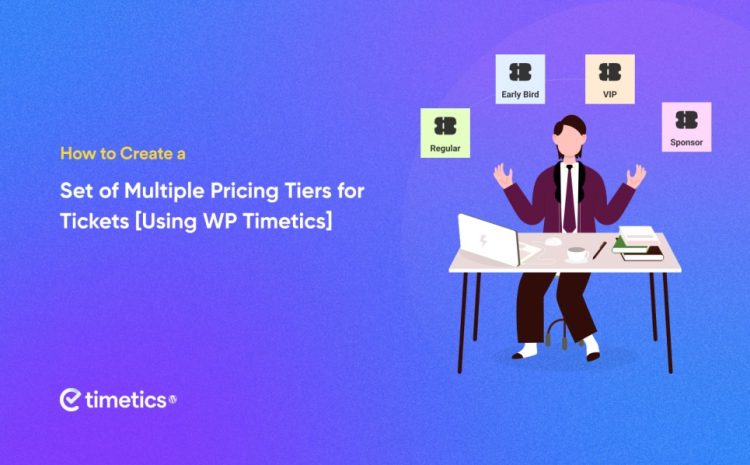 How to Create Multi-Tiered Tickets Pricing in WordPress