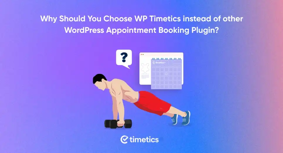 Why Should You Choose WP Timetics instead of other WordPress Appointment Booking Plugins
