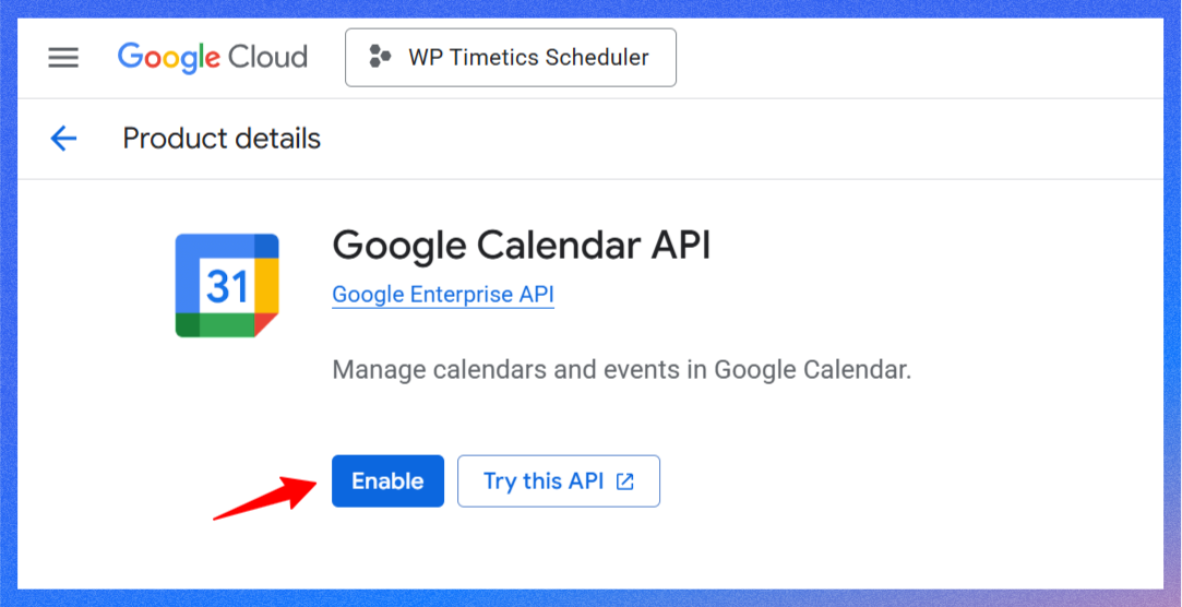 Enable the Calendar API for your project